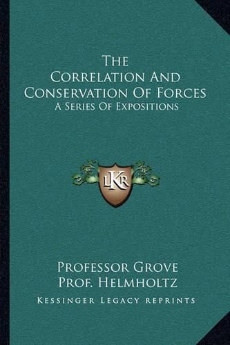 Cover image for The Correlation and Conservation of Forces: A Series of Expositions