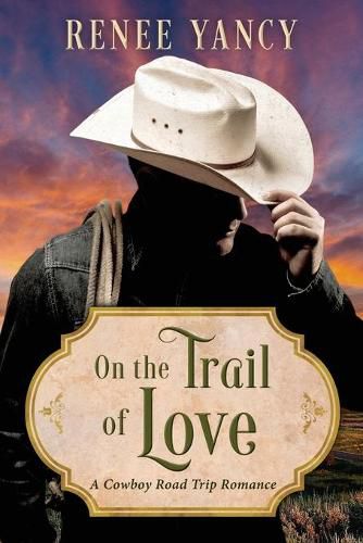 Cover image for On the Trail of Love: A Cowboy Road Trip Romance