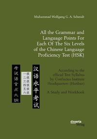 Cover image for All the Grammar and Language Points For Each Of The Six Levels of the Chinese Language Proficiency Test (HSK): According to the official Test Syllabus by Confucius Institute Headquarters (Hanban). A Study and Workbook