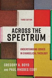 Cover image for Across the Spectrum: Understanding Issues in Evangelical Theology