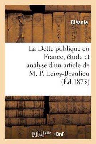 Cover image for La Dette Publique En France, Etude Et Analyse d'Un Article de M. P. Leroy-Beaulieu