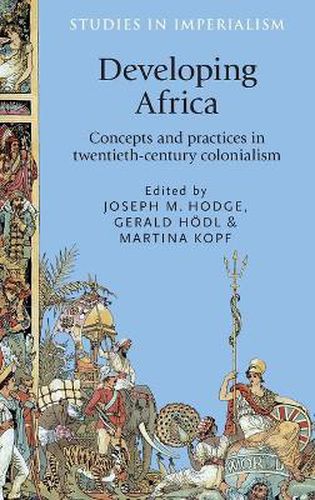 Cover image for Developing Africa: Concepts and Practices in Twentieth-Century Colonialism