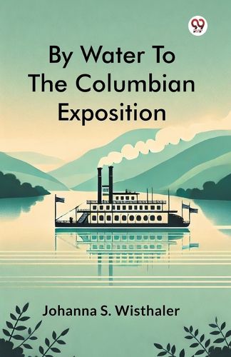Cover image for By Water To The Columbian Exposition