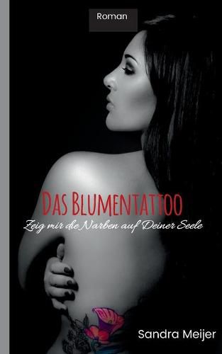 Cover image for Das Blumentattoo: Zeig mir die Narben auf Deiner Seele