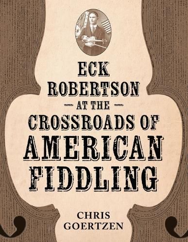 Cover image for Eck Robertson at the Crossroads of American Fiddling