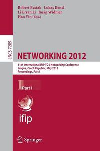 Cover image for NETWORKING 2012: 11th International IFIP TC 6 Networking Conference, Prague, Czech Republic, May 21-25, 2012, Proceedings, Part I