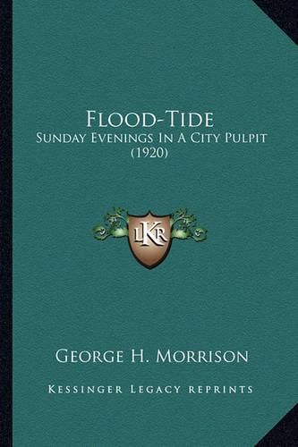 Flood-Tide Flood-Tide: Sunday Evenings in a City Pulpit (1920) Sunday Evenings in a City Pulpit (1920)