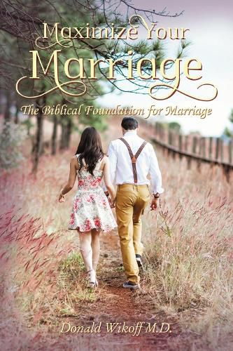 Cover image for Maximize Your Marriage: The Biblical Foundations for Marriage