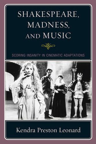 Cover image for Shakespeare, Madness, and Music: Scoring Insanity in Cinematic Adaptations