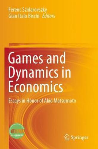 Cover image for Games and Dynamics in Economics: Essays in Honor of Akio Matsumoto