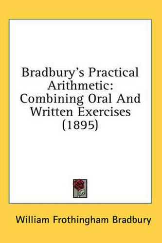 Cover image for Bradbury's Practical Arithmetic: Combining Oral and Written Exercises (1895)