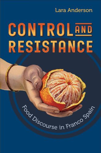 Cover image for Control and Resistance: Food Discourse in Franco Spain