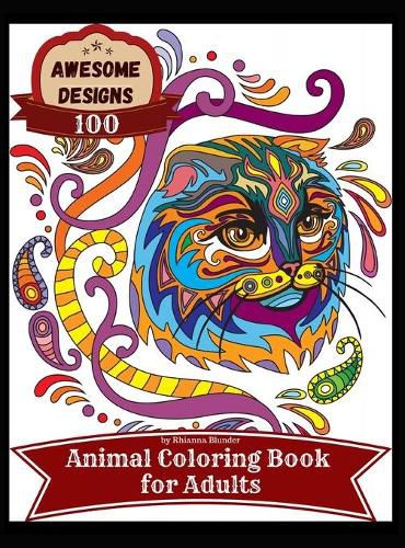 Cover image for Awesome designs 100 animal coloring book for adults: Anti-stress Adult Coloring Book with Awesome and Relaxing Beautiful Animals Designs for Men and Women Coloring Pages