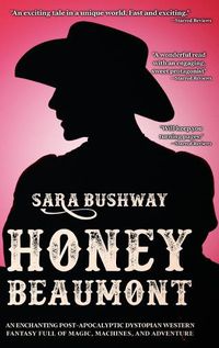 Cover image for Honey Beaumont: An Enchanting Post-Apocalyptic Dystopian Western Fantasy Filled With Magic, Machines, and Adventure