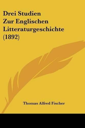 Drei Studien Zur Englischen Litteraturgeschichte (1892)