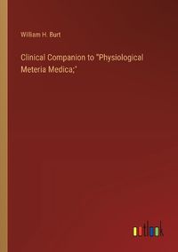 Cover image for Clinical Companion to "Physiological Meteria Medica;"