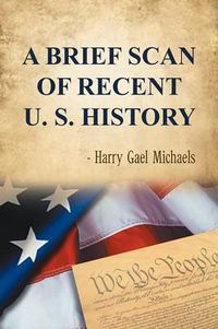 Cover image for A Brief Scan of Recent U. S. History