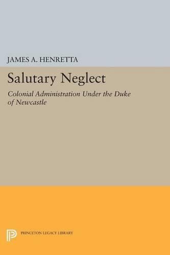 Cover image for Salutary Neglect: Colonial Administration Under the Duke of Newcastle