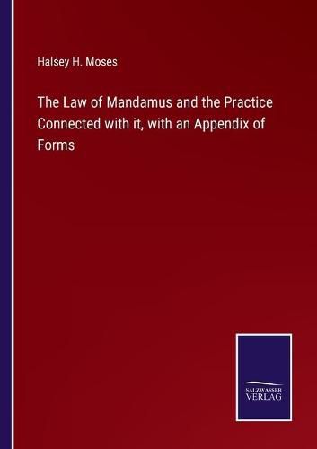 Cover image for The Law of Mandamus and the Practice Connected with it, with an Appendix of Forms