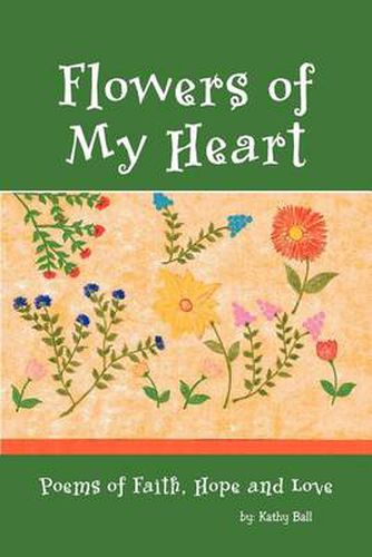 Cover image for Flowers of My Heart: Poems of Faith, Hope and Love