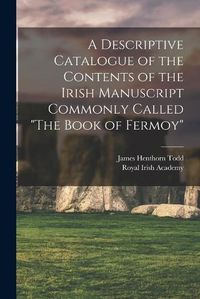 Cover image for A Descriptive Catalogue of the Contents of the Irish Manuscript Commonly Called "The Book of Fermoy"