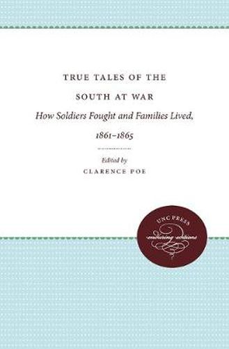 Cover image for True Tales of the South at War: How Soldiers Fought and Families Lived, 1861-1865