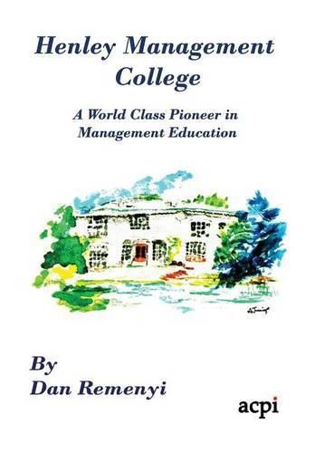 Cover image for Henley Management College: A World Class Pioneer in Management Education - Dust Jacket Version