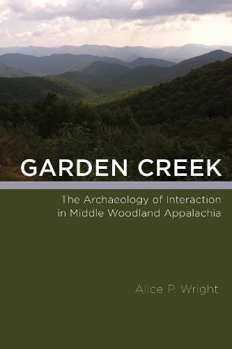 Cover image for Garden Creek: The Archaeology of Interaction in Middle Woodland Appalachia