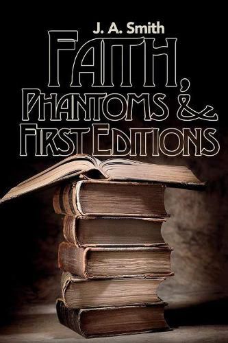 Cover image for Faith, Phantoms & First Editions