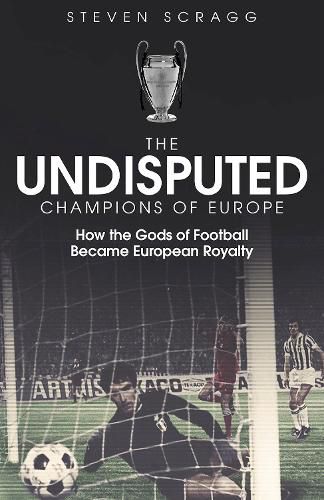 Cover image for The Undisputed Champions of Europe: How the Gods of Football Became European Royalty