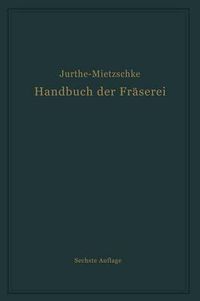 Cover image for Handbuch Der Fraserei: Kurzgefasstes Lehr- Und Nachschlagebuch Fur Den Allgemeinen Gebrauch
