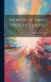 Cover image for Memoir of James Prescott Joule ..