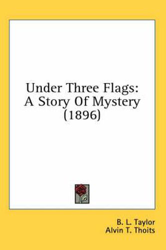 Cover image for Under Three Flags: A Story of Mystery (1896)