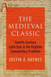 Cover image for The Medieval Classic: Twelfth-Century Latin Epic and the Virgilian Commentary Tradition