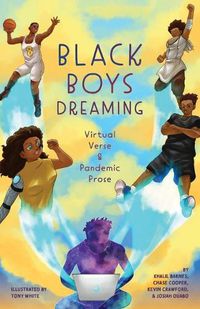 Cover image for Black Boys Dreaming: Virtual Verse & Pandemic Prose