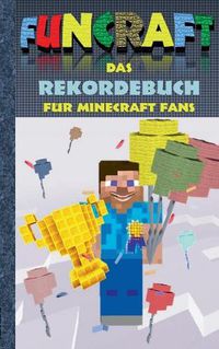 Cover image for Funcraft - Das Rekordebuch fur Minecraft Fans: Rekorde, Guiness Buch der Rekorde, Buch der Rekorde, Humor, Spass, Wettkampf, Spiel, Pixel, Gun, Pixelgun, Computerspiel, Game und Hobby fur Kinder, Grundschuler und Schuler