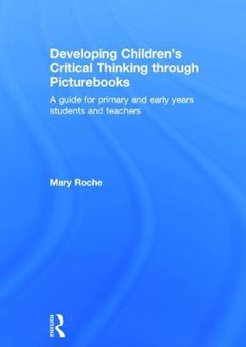 Cover image for Developing Children's Critical Thinking through Picturebooks: A guide for primary and early years students and teachers