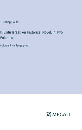 Cover image for In Exitu Israel; An Historical Novel, In Two Volumes