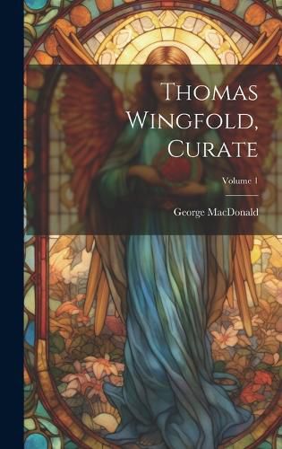 Cover image for Thomas Wingfold, Curate; Volume 1