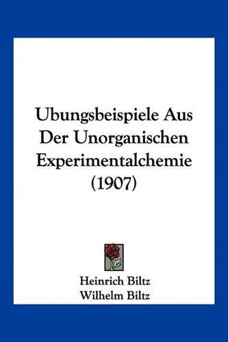 Ubungsbeispiele Aus Der Unorganischen Experimentalchemie (1907)