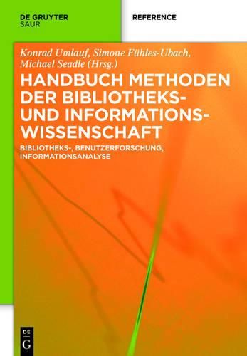 Cover image for Handbuch Methoden Der Bibliotheks- Und Informationswissenschaft: Bibliotheks-, Benutzerforschung, Informationsanalyse