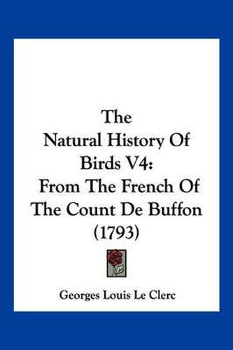 The Natural History of Birds V4: From the French of the Count de Buffon (1793)