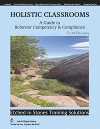 Cover image for Holistic Classrooms: A Guide to Behavior Competency & Compliance