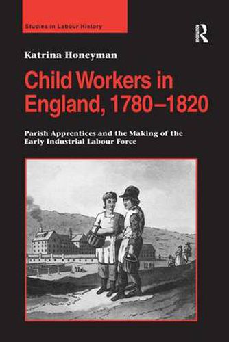 Cover image for Child Workers in England, 1780-1820: Parish Apprentices and the Making of the Early Industrial Labour Force