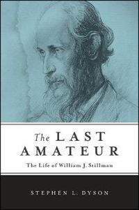 Cover image for The Last Amateur: The Life of William J. Stillman