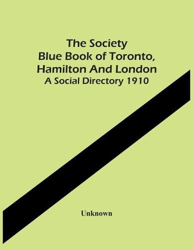 Cover image for The Society Blue Book Of Toronto, Hamilton And London. A Social Directory 1910