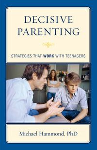 Cover image for Decisive Parenting: Strategies That Work with Teenagers