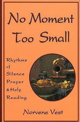 Cover image for No Moment Too Small: Rhythms of Silence, Prayer, and Holy Reading