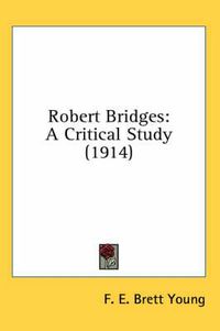 Cover image for Robert Bridges: A Critical Study (1914)