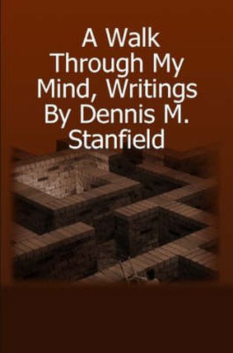 Cover image for A Walk Through My Mind, Writings by Dennis M. Stanfield